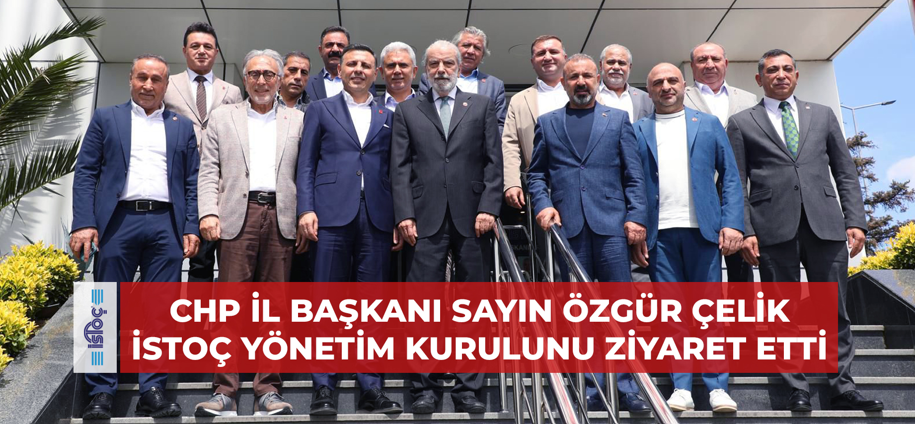 CHP İL BAŞKANI SAYIN ÖZGÜR ÇELİK YÖNETİM KURULUMUZU ZİYARET ETTİ