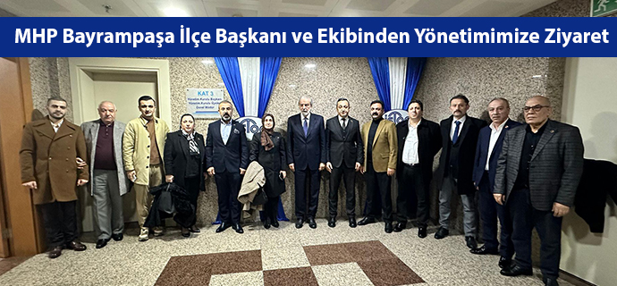 MHP Bayrampaşa İlçe Başkanı ve Ekibinden Yönetimimize Ziyaret